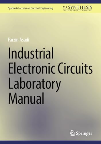 Industrial Electronic Circuits Laboratory Manual (Synthesis Lectures on Electrical Engineering)