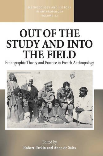 Out of the Study and Into the Field: Ethnographic Theory and Practice in French Anthropology (Methodology and History in Anthropology, Band 22)