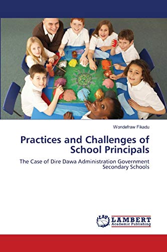 Practices and Challenges of School Principals: The Case of Dire Dawa Administration Government Secondary Schools