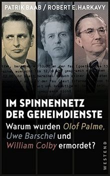 Im Spinnennetz der Geheimdienste: Warum wurden Olof Palme, Uwe Barschel und William Colby ermordet?