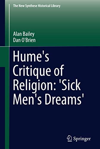 Hume's Critique of Religion: 'Sick Men's Dreams' (The New Synthese Historical Library, 72, Band 72)