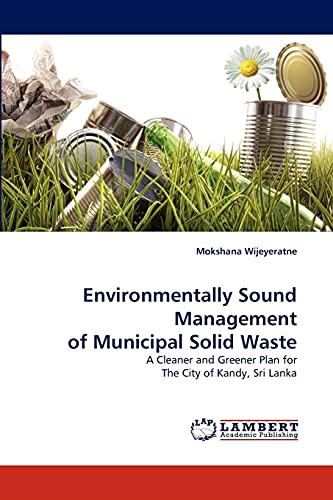 Environmentally Sound Management of Municipal Solid Waste: A Cleaner and Greener Plan for The City of Kandy, Sri Lanka