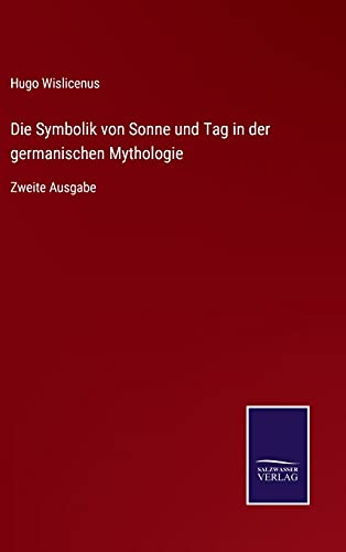 Die Symbolik von Sonne und Tag in der germanischen Mythologie: Zweite Ausgabe