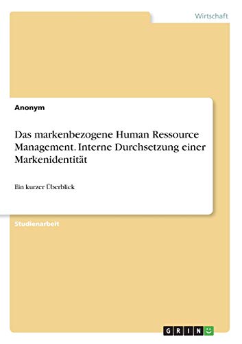 Das markenbezogene Human Ressource Management. Interne Durchsetzung einer Markenidentität: Ein kurzer Überblick
