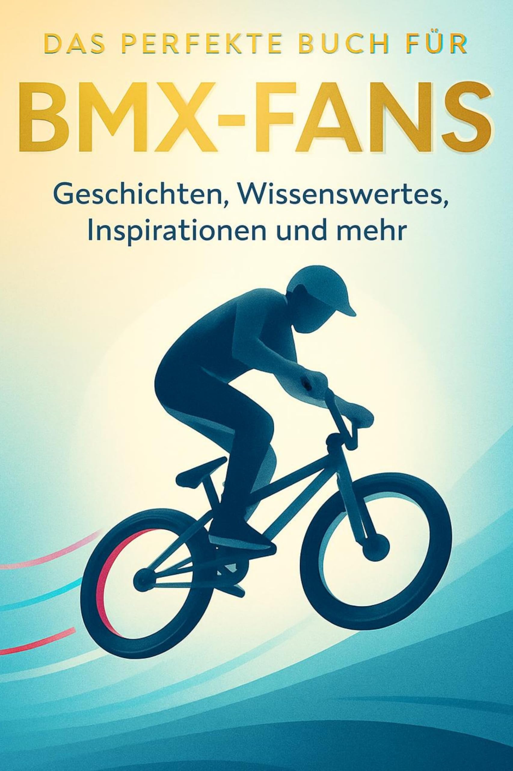 Das perfekte Buch für BMX-Fans: Geschichten, Wissenswertes, Inspirationen und mehr