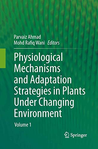Physiological Mechanisms and Adaptation Strategies in Plants Under Changing Environment: Volume 1