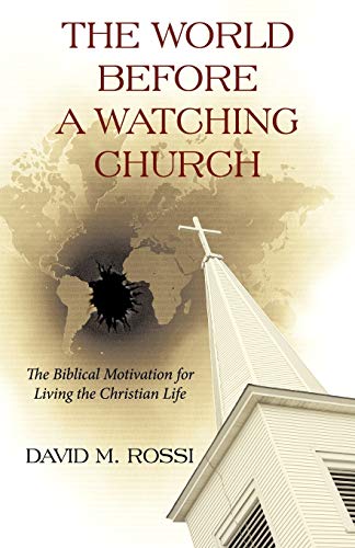 The World Before A Watching Church: The Biblical Motivation For Living The Christian Life