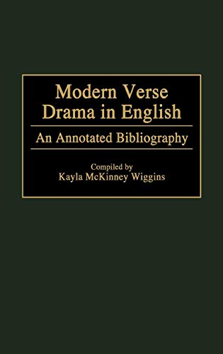 Modern Verse Drama in English: An Annotated Bibliography (Bibliographies and Indexes in World Literature, Band 39)