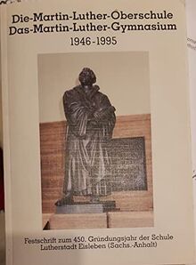 Die Martin-Luther-Oberschule /Das Martin-Luther-Gymnasium 1946-1995. Festschrift zum 450. Gründungsjahr der Schule