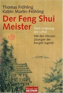 Der Feng Shui Meister. Wie wir überall gut wohnen - richtig leben.