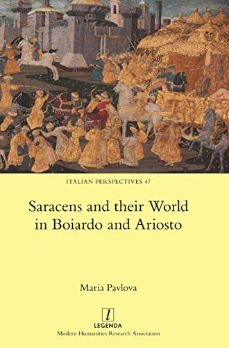 Saracens and their World in Boiardo and Ariosto (Italian Perspectives, Band 47)