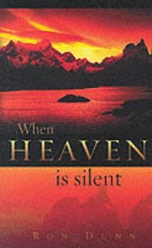 When Heaven is Silent: How God Ministers to Us Through the Challenges of Life