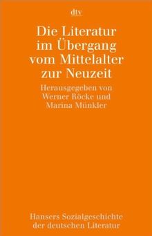 Hansers Sozialgeschichte der deutschen Literatur vom 16. Jahrhundert bis zur Gegenwart: Die Literatur im Übergang vom Mittelalter zur Neuzeit