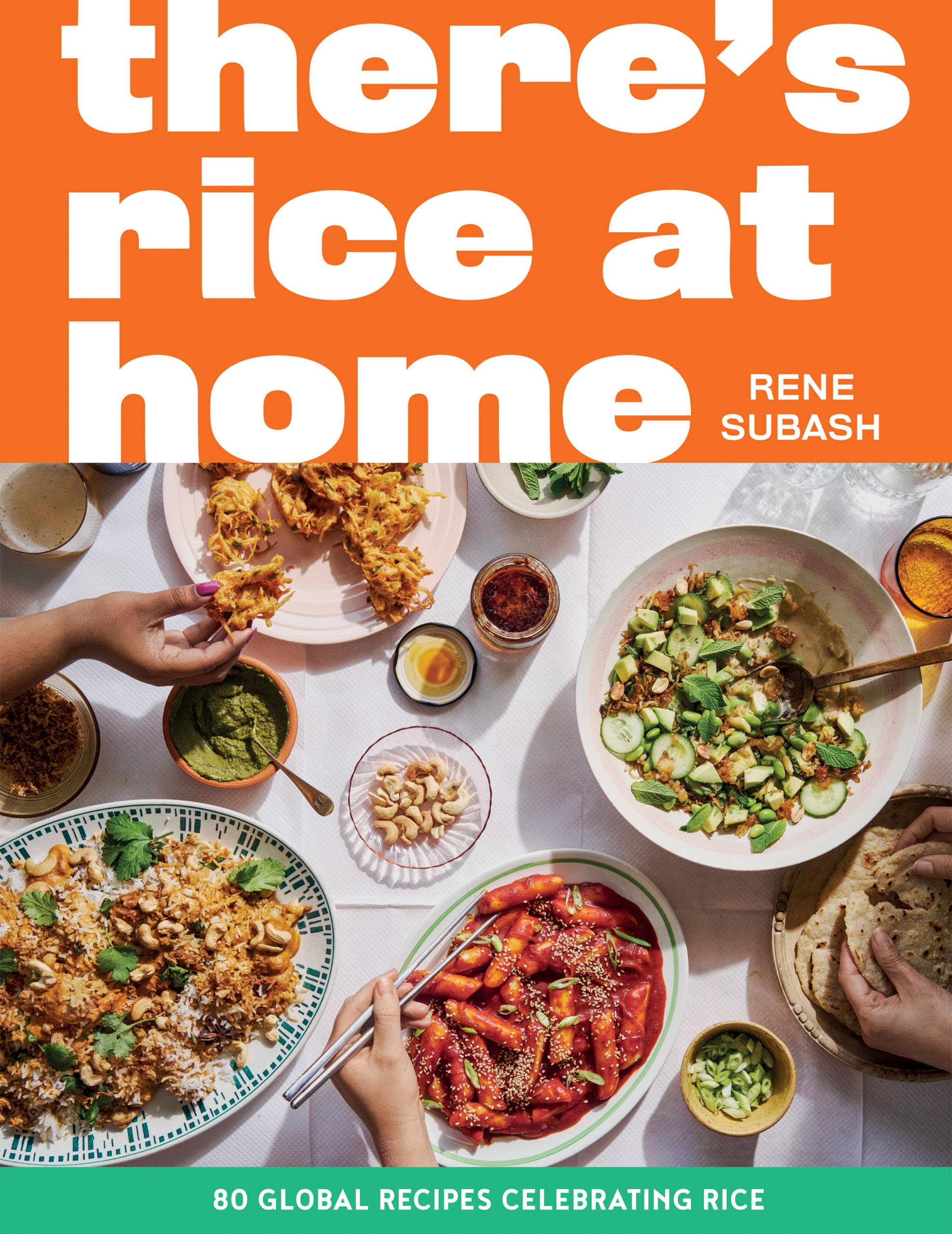 Rene Subash There's Rice At Home, 80 Global Recipes Celebrating Rice