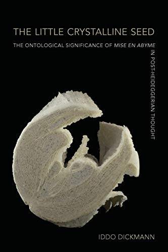 The Little Crystalline Seed: The Ontological Significance of Mise En Abyme in Post-Heideggerian Thought (SUNY series, Intersections: Philosophy and Critical Theory)