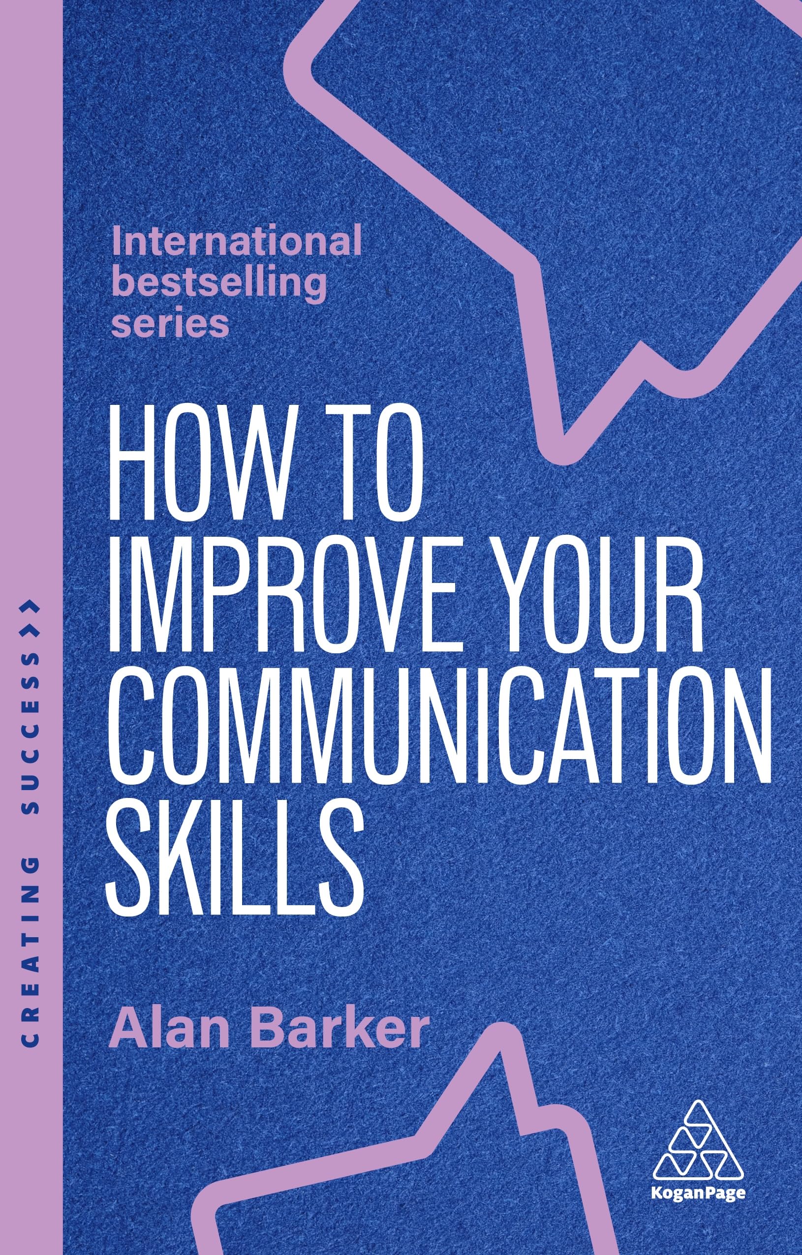 How to Improve Your Communication Skills: How to Build Trust, Be Heard and Communicate With Confidence (Creating Success)