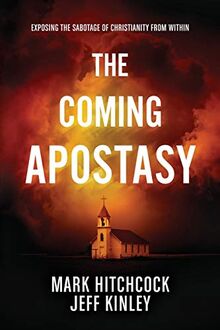 The Coming Apostasy: Exposing the Sabotage of Christianity from Within
