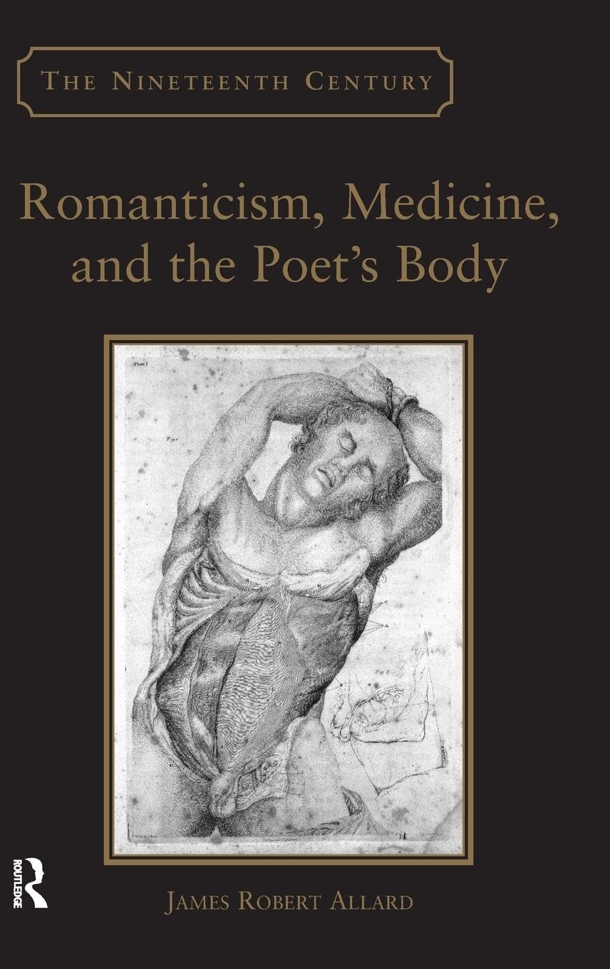 Romanticism, Medicine, and the Poet's Body (The Nineteenth Century)