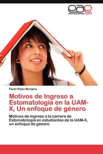 Motivos de Ingreso a Estomatología en la UAM-X, Un enfoque de género: Motivos de ingreso a la carrera de Estomatología en estudiantes de la UAM-X, un enfoque de género