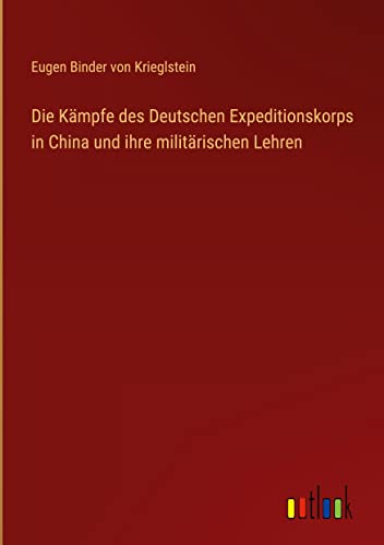 Die Kämpfe des Deutschen Expeditionskorps in China und ihre militärischen Lehren