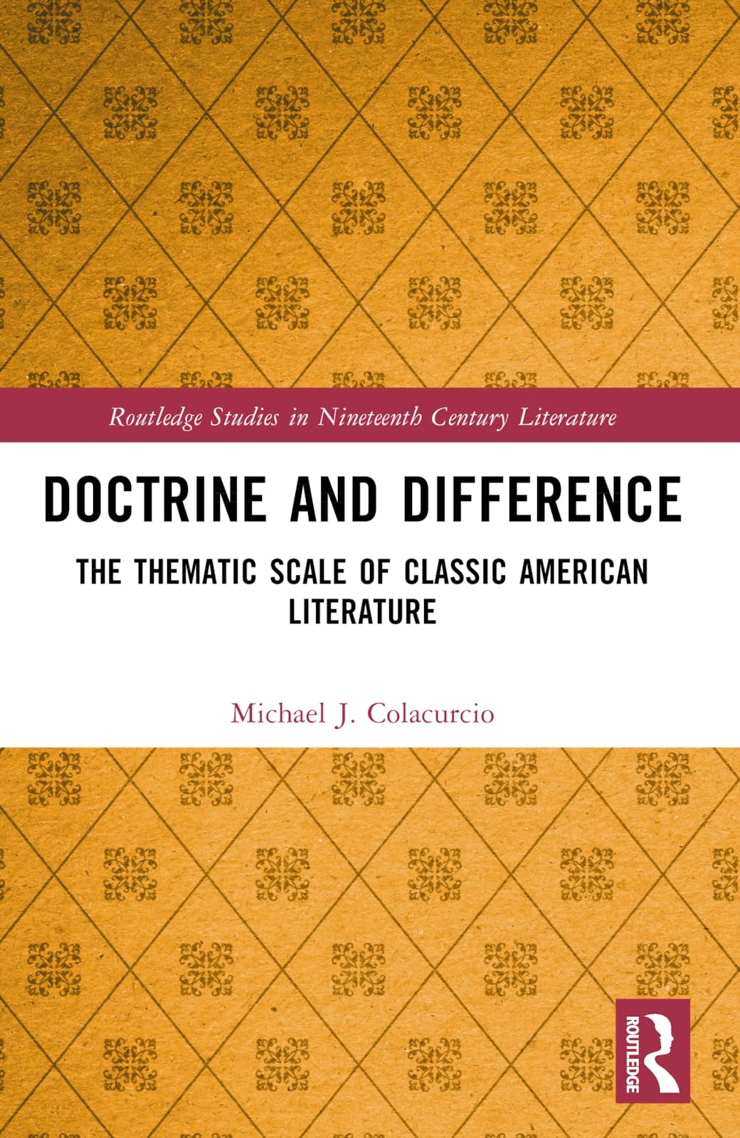 Doctrine and Difference: The Thematic Scale of Classic American Literature (Routledge Studies in Nineteenth Century Literature)