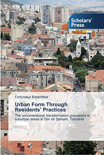 Urban Form Through Residents’ Practices: The unconventional transformation processes in suburban areas in Dar es Salaam, Tanzania