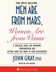 Men are from Mars, Women are from Venus: A Practical Guide for Improving Communication and Getting What You Want in Relationships