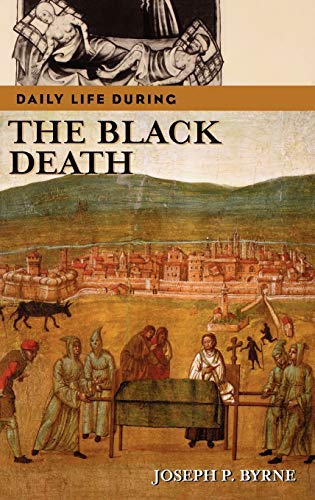 Daily Life During the Black Death (The Greenwood Press Daily Life Through History Series)
