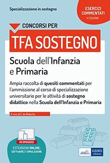 Concorsi per TFA sostegno Scuola dell’Infanzia e Primaria: Ampia raccolta di quesiti commentati (Professione & Concorsi)