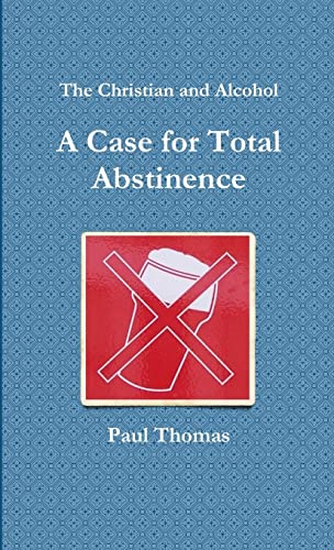 The Christian and Alcohol: A Case for Total Abstinence