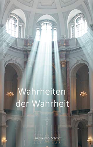 Wahrheiten der Wahrheit: Wahrheiten für Glauben und Leben, für Beruf und Dienst