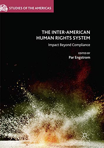 The Inter-American Human Rights System: Impact Beyond Compliance (Studies of the Americas)
