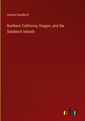 Northern California, Oregon, and the Sandwich Islands