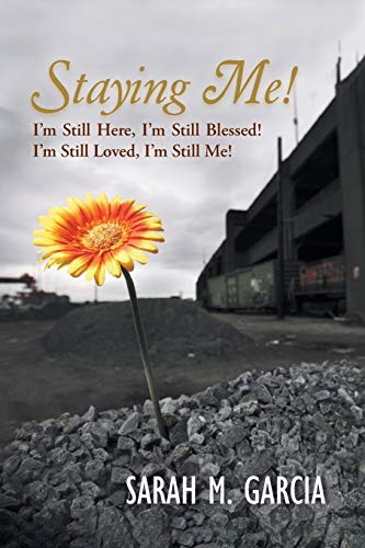 Staying Me!: I'm Still Here, I'm Still Blessed! I'm Still Loved, I'm Still Me!