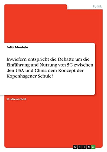 Inwiefern entspricht die Debatte um die Einführung und Nutzung von 5G zwischen den USA und China dem Konzept der Kopenhagener Schule?