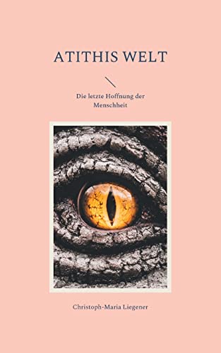Christoph-Maria Liegener Atithis Welt, Die Letzte Hoffnung Der Menschheit