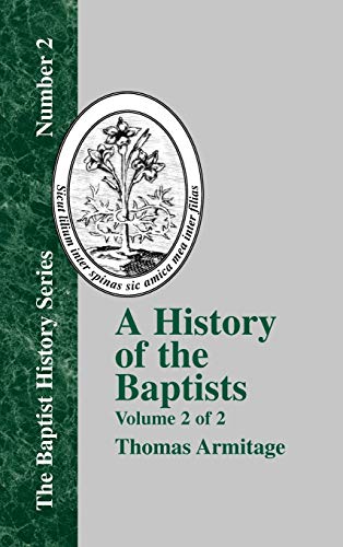 A History of the Baptists - Vol. 2: Traced by Their Vital Principles and Practices, from the Time of Our Lord and Saviour Jesus Christ to the Year 1886 Volume 2 of 2 (Baptist History)