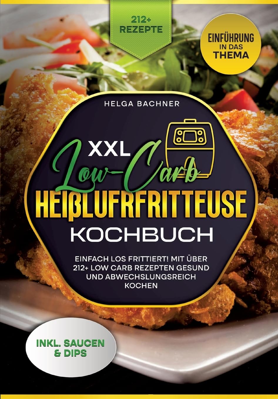 XXL Low-Carb Heißlufrfritteuse Kochbuch: Einfach los frittiert! Mit über 212+ Low Carb Rezepten gesund und abwechslungsreich kochen