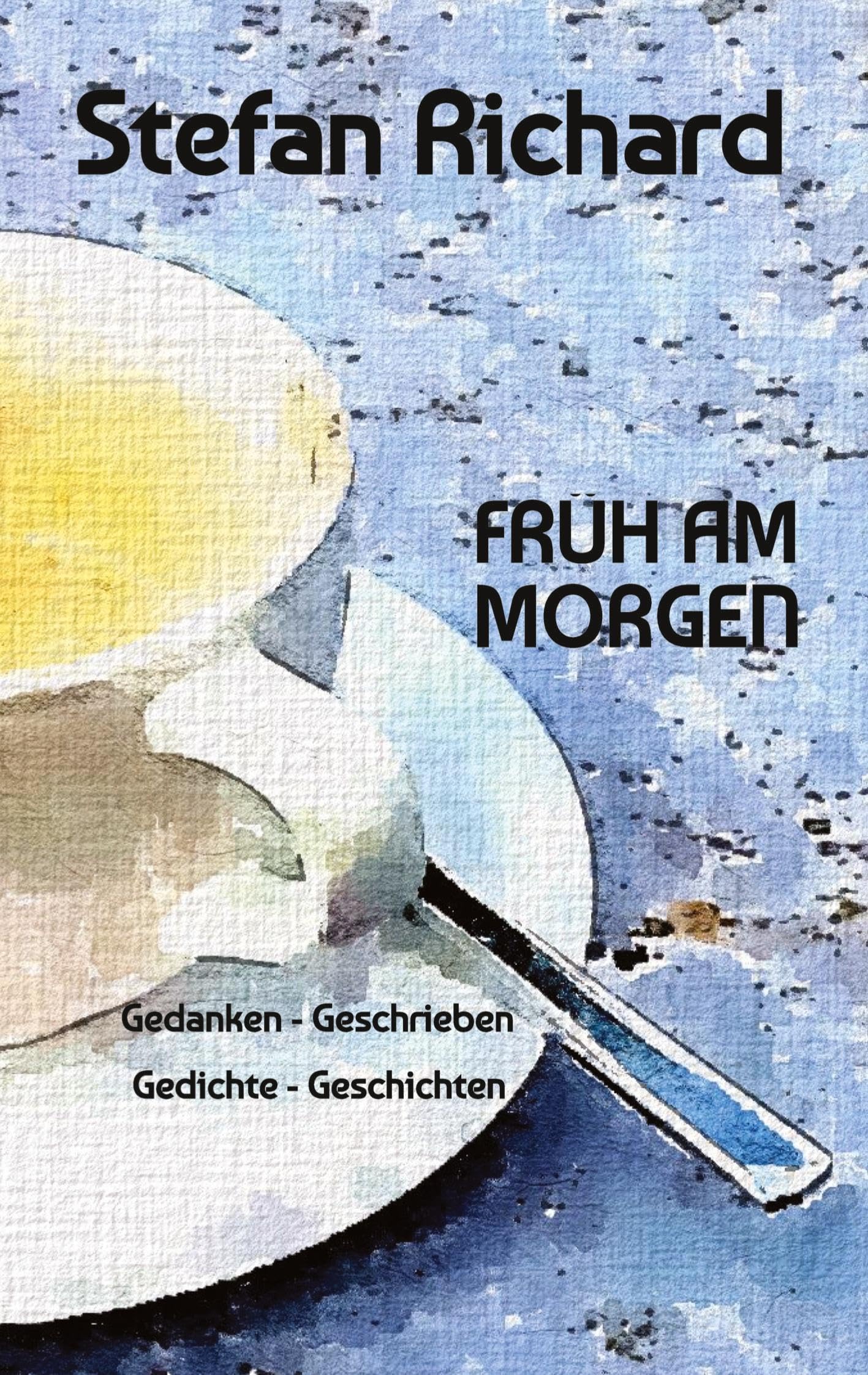 FRÜH AM MORGEN: Gedanken - Geschrieben - Gedichte - Geschichten