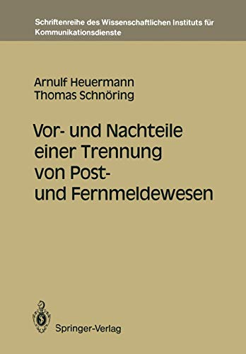 Vor- und Nachteile einer Trennung von Post- und Fernmeldewesen (Schriftenreihe des Wissenschaftlichen Instituts für Kommunikationsdienste, 8, Band 8)