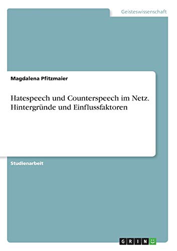 Hatespeech und Counterspeech im Netz. Hintergründe und Einflussfaktoren