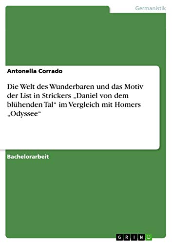 Die Welt des Wunderbaren und das Motiv der List in Strickers Daniel von dem blühenden Tal im Vergleich mit Homers Odyssee