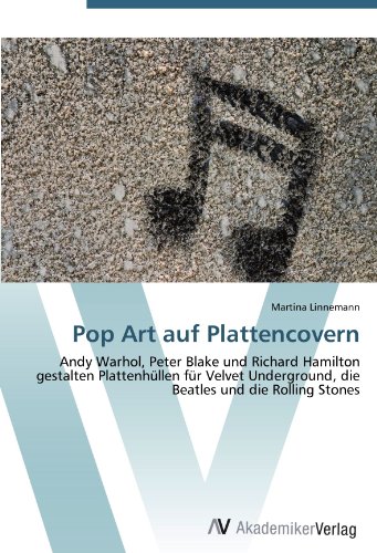 Pop Art auf Plattencovern: Andy Warhol, Peter Blake und Richard Hamilton gestalten Plattenhüllen für Velvet Underground, die Beatles und die Rolling Stones