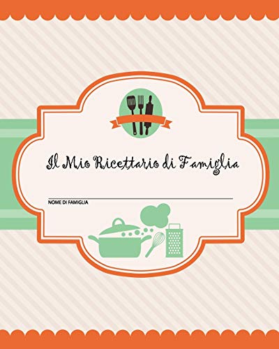 Il Mio Ricettario di Famiglia: 100 pagine di ricette - crea il tuo libro di ricette di famiglia personale usando questo diario (include tabelle di conversione, citazioni e tabelle delle ricette) [20 x 25,5 cm circa]