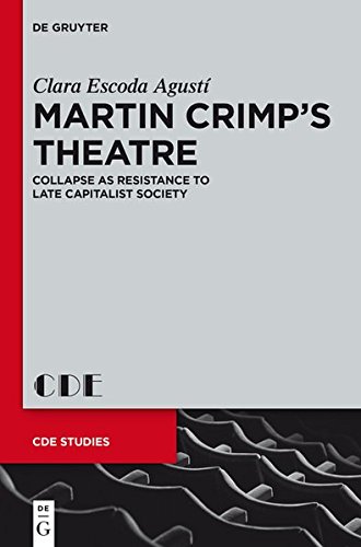 Martin Crimp's Theatre: Collapse as Resistance to Late Capitalist Society (Contemporary Drama in English Studies, Band 24)