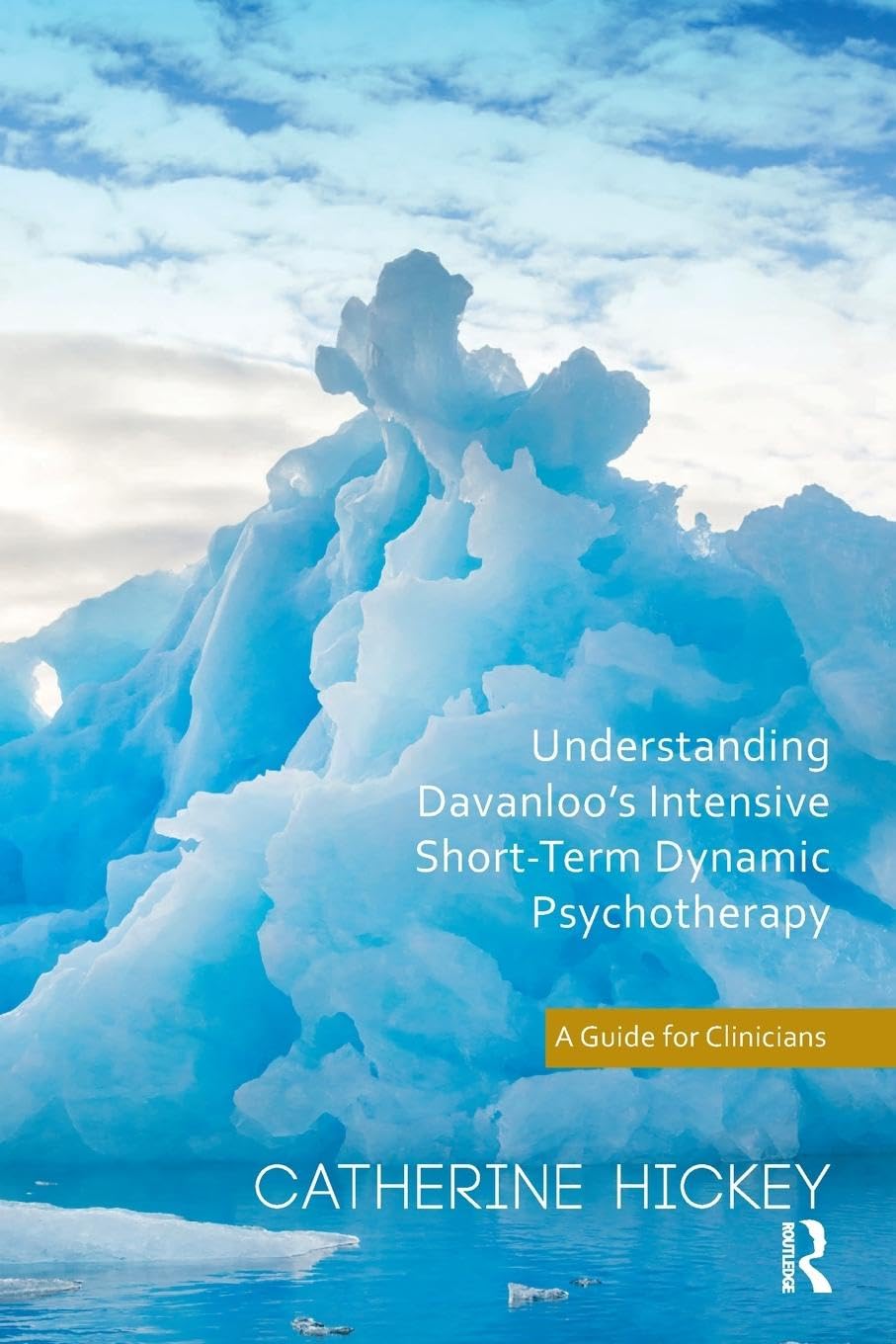 Catherine Hickey Understanding Davanloo's Intensive Short-Term Dynamic Psychotherapy, A Guide For Clinicians