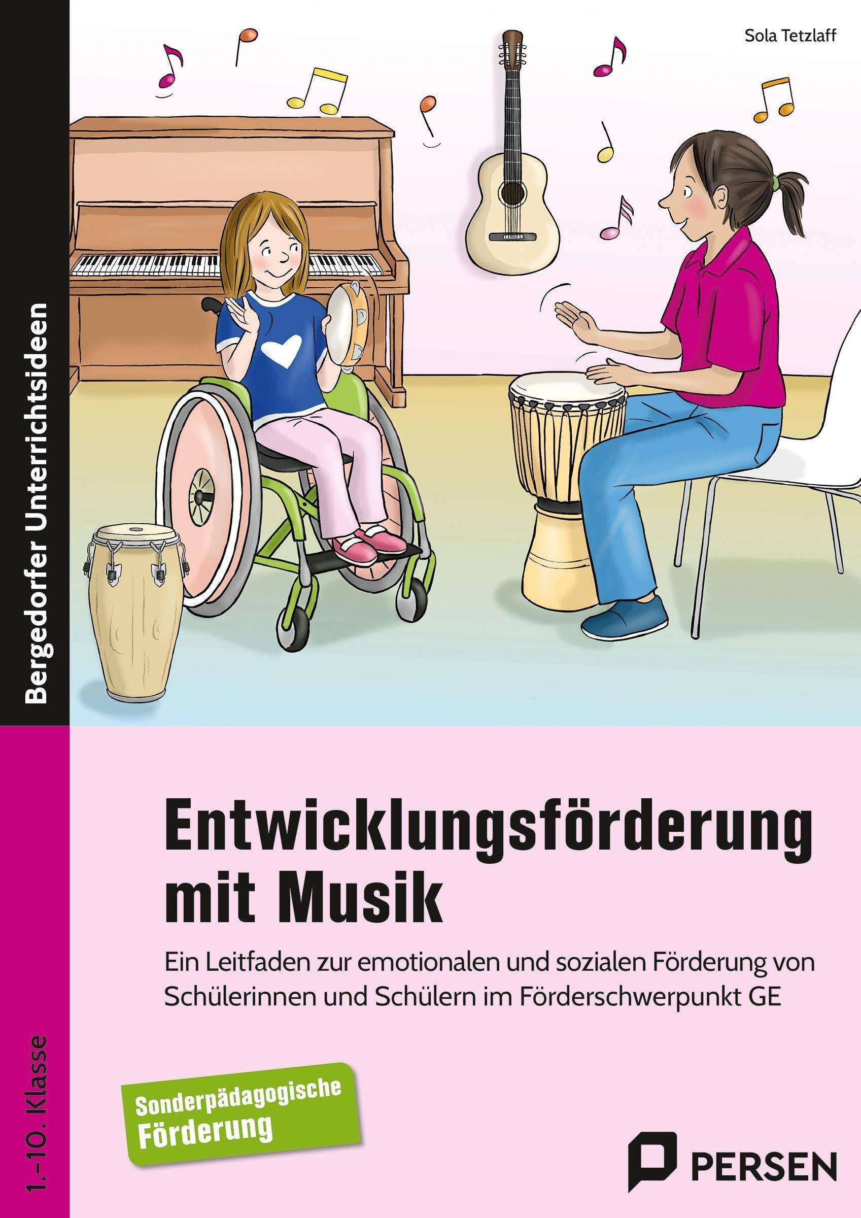 Entwicklungsförderung mit Musik: Ein Leitfaden zur emotionalen und sozialen Förderu ng von Schülerinnen und Schülern im FS GE (1. bis 10. Klasse)