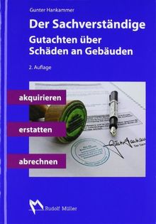 Der Sachverständige: Gutachten über Schäden an Gebäuden akquirieren, erstatten, abrechnen