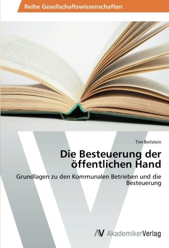 Die Besteuerung der öffentlichen Hand: Grundlagen zu den Kommunalen Betrieben und die Besteuerung