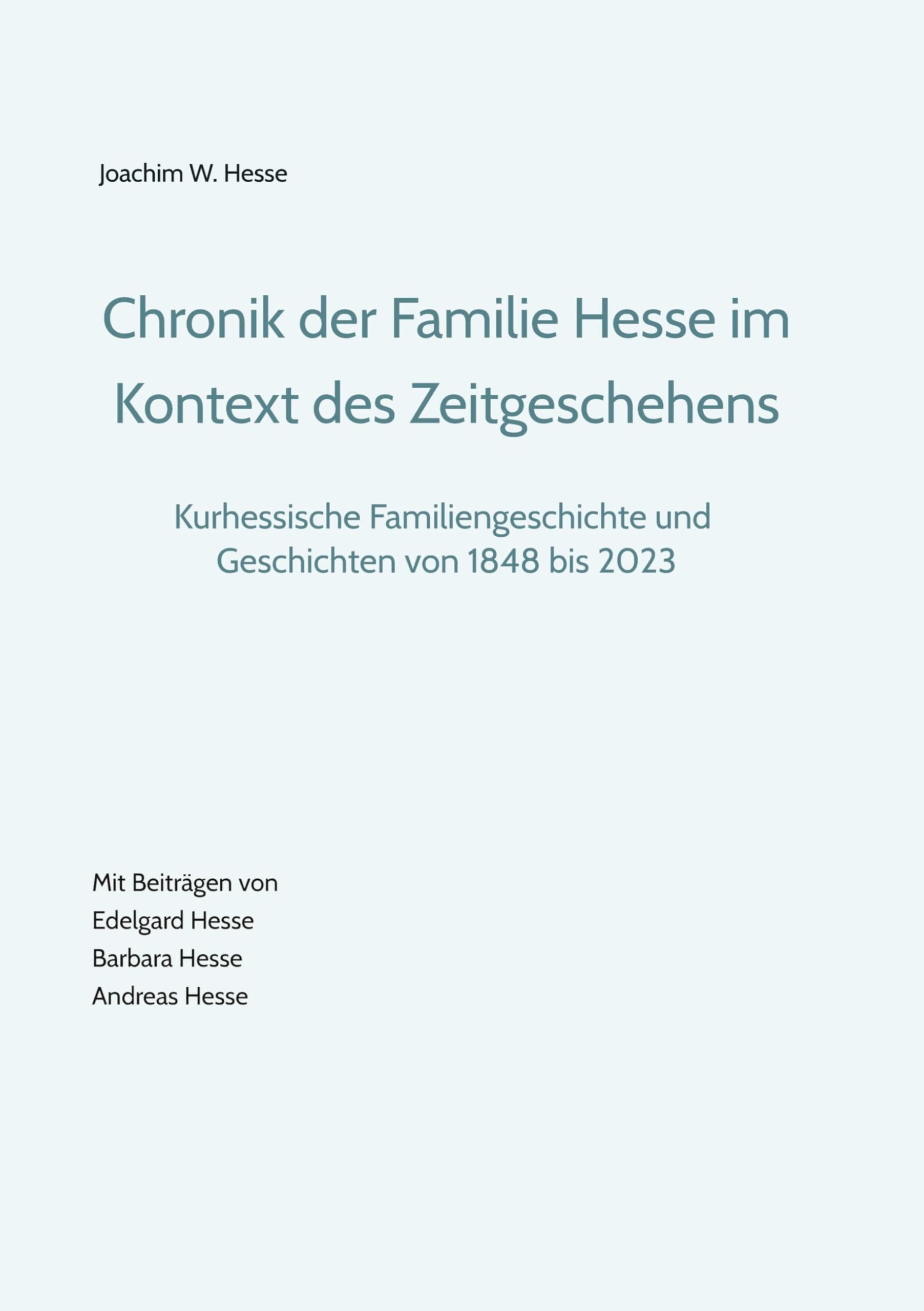 Chronik der Familie Hesse im Kontext des Zeitgeschehens: Kurhessische Familiengeschichte und Geschichten von 1848 bis 2023